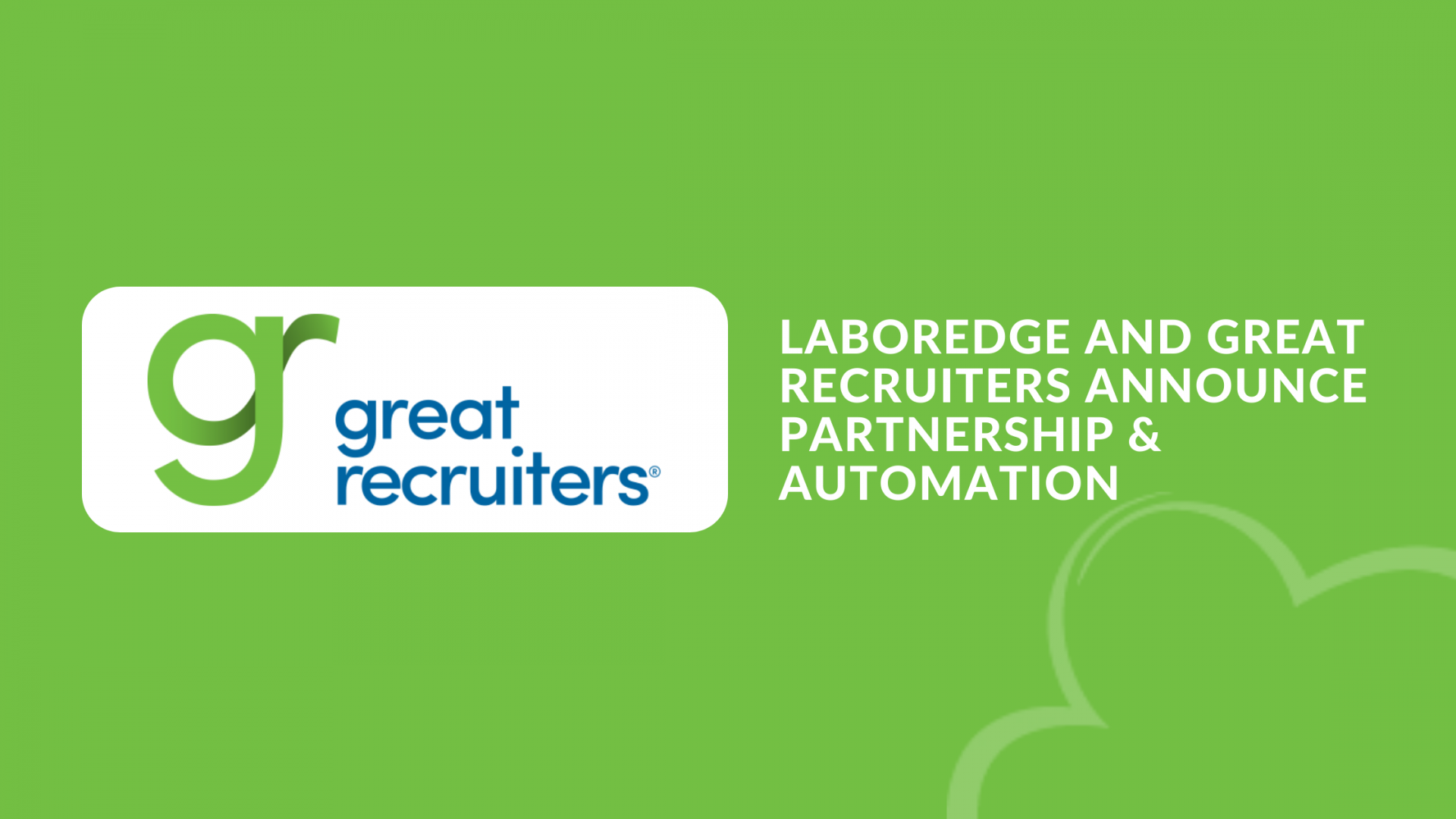 LaborEdge and Great Recruiters Announce Partnership & Automation